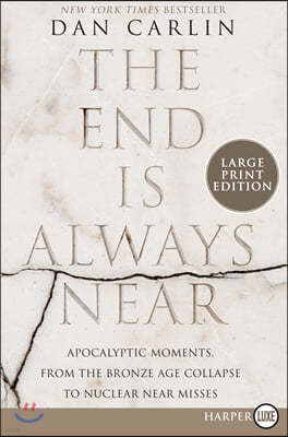 The End Is Always Near: Apocalyptic Moments, from the Bronze Age Collapse to Nuclear Near Misses