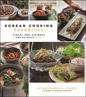 Korean Cooking Favorites: Kimchi, Bbq, Bibimbap and So Much More