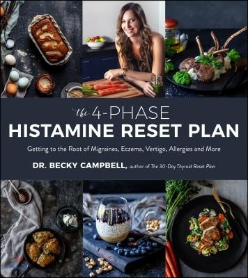 The 4-Phase Histamine Reset Plan: Getting to the Root of Migraines, Eczema, Vertigo, Allergies and More