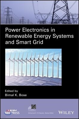 Power Electronics in Renewable Energy Systems and Smart Grid: Technology and Applications