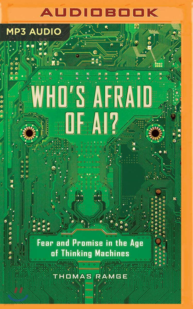 Who's Afraid of Ai?: Fear and Promise in the Age of Thinking Machines