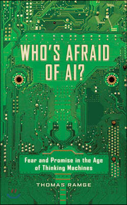 Who's Afraid of Ai?: Fear and Promise in the Age of Thinking Machines