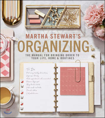 Martha Stewart's Organizing: The Manual for Bringing Order to Your Life, Home & Routines