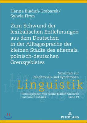 Zum Schwund der lexikalischen Entlehnungen aus dem Deutschen in der Alltagssprache der kleinen Staedte des ehemals polnisch-deutschen Grenzgebietes