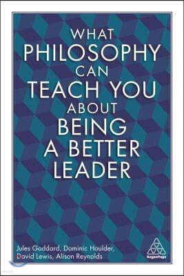 What Philosophy Can Teach You about Being a Better Leader