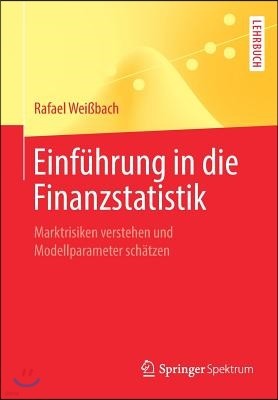 Einfuhrung in Die Finanzstatistik: Marktrisiken Verstehen Und Modellparameter Schatzen