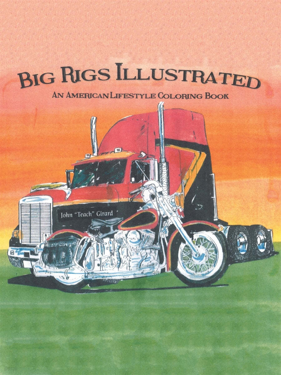 Big Rigs Illustrated: An American Lifestyle Coloring Book