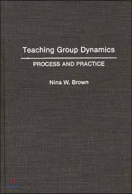 Teaching Group Dynamics: Process and Practices