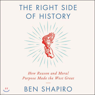 The Right Side of History: How Reason and Moral Purpose Made the West Great