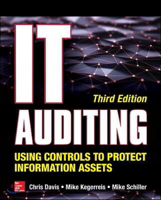It Auditing Using Controls to Protect Information Assets, Third Edition