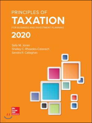 Principles of Taxation for Business and Investment Planning 2020 Edition