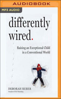 Differently Wired: Raising an Exceptional Child in a Conventional World