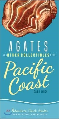 Agates and Other Collectibles of the Pacific Coast: Your Way to Easily Identify Agates
