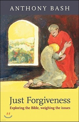 Just Forgiveness - Exploring the Bible, Weighing the Issues