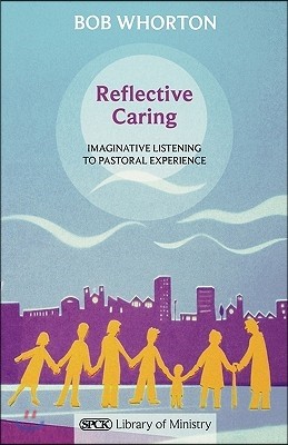Reflective Caring: Imaginative Listening To Pastoral Experience