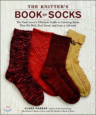 The Knitter's Book of Socks: The Yarn Lover's Ultimate Guide to Creating Socks That Fit Well, Feel Great, and Last a Lifetime