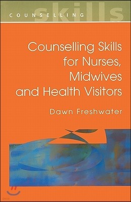 Counselling Skills For Nurses, Midwives and Health Visitors