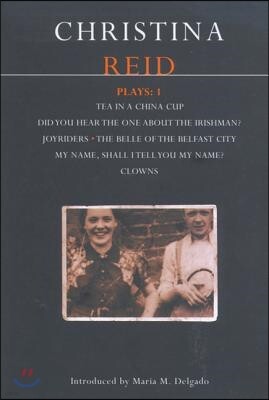 Reid Plays: 1: Tea in a China Cup, Did You Hear the One about the Irishman . . . ?, Joyriders, the Belle of the Belfast City, My Name, Shall I Tell Yo