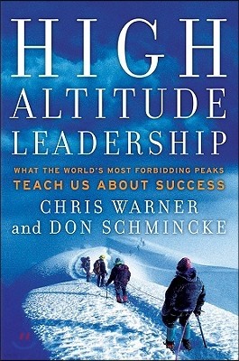 High Altitude Leadership: What the World's Most Forbidding Peaks Teach Us about Success