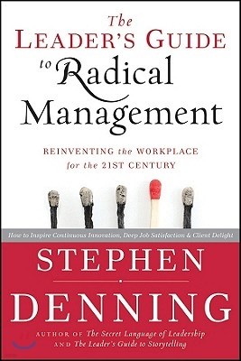 The Leader's Guide to Radical Management: Reinventing the Workplace for the 21st Century