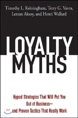 Loyalty Myths: Hyped Strategies That Will Put You Out of Business -- And Proven Tactics That Really Work