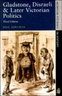 Gladstone, Disraeli and Later Victorian Politics