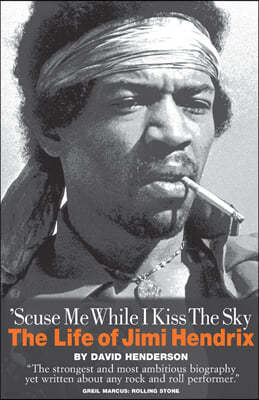 'Scuse Me While I Kiss The Sky: The Life of Jimi Hendrix