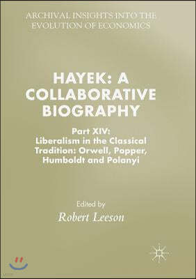 Hayek: A Collaborative Biography: Part XIV: Liberalism in the Classical Tradition: Orwell, Popper, Humboldt and Polanyi