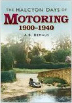 The Halcyon Days of Motoring 1900-1940