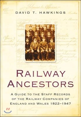 Railway Ancestors: A Guide to the Staff Records of the Railway Companies of England and Wales 1822-1947