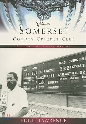 Somerset County Cricket Club: Fifty of the Finest Matches