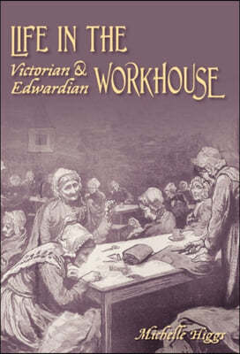 Life in the Victorian and Edwardian Workhouse