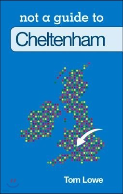 Cheltenham: Not a Guide to