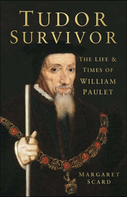 Tudor Survivor: The Life and Times of William Paulet