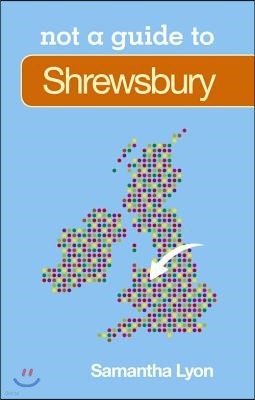 Not a Guide to: Shrewsbury