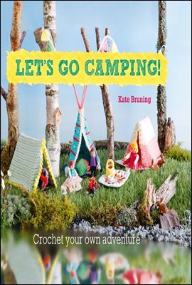 Let's Go Camping! From cabins to caravans, crochet your own camping Scenes