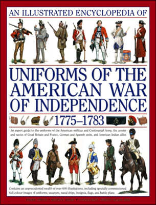 The Illustrated Encyclopedia of Uniforms of the American War of Independence