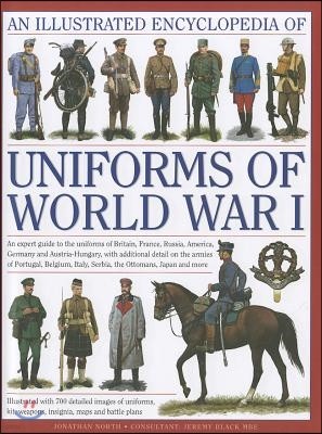 An Illustrated Encyclopedia of Uniforms of World War I: An Expert Guide to the Uniforms of Britain, France, Russia, America, Germany and Austria-Hunga