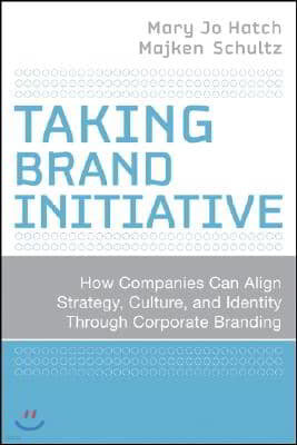 Taking Brand Initiative: How Companies Can Align Strategy, Culture, and Identity Through Corporate Branding