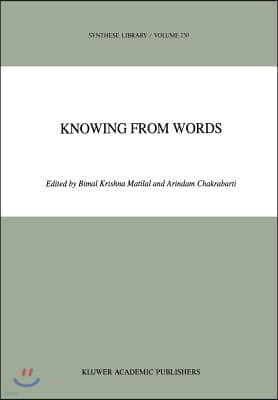 Knowing from Words: Western and Indian Philosophical Analysis of Understanding and Testimony