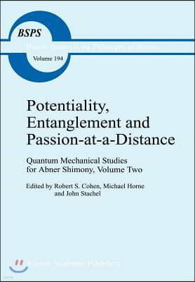 Potentiality, Entanglement and Passion-At-A-Distance: Quantum Mechanical Studies for Abner Shimony, Volume Two