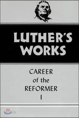 Luther's Works, Volume 31: Career of the Reformer I