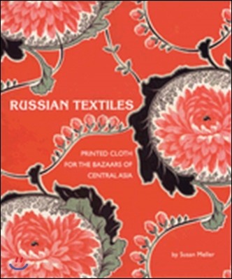 Russian Textiles: Printed Cloth for the Bazaars of Central Asia