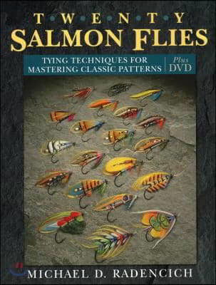 Twenty Salmon Flies: Tying Techniques for Mastering the Classic Patterns from the Simplest to the Most Complex [with DVD] [With DVD]