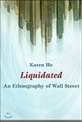 Liquidated: An Ethnography of Wall Street