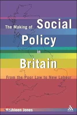 Making of Social Policy in Britain: From the Poor Law to the New Labor, Third Edition