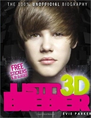 100% Justin Bieber 3D : The Unofficial Biography