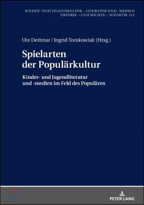 Spielarten der Populaerkultur: Kinder- und Jugendliteratur und -medien im Feld des Populaeren