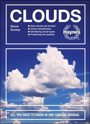 Clouds: How Clouds Are Formed - Cloud Classification - Identifying Cloud Types - Predicting the Weather - All You Need to Know