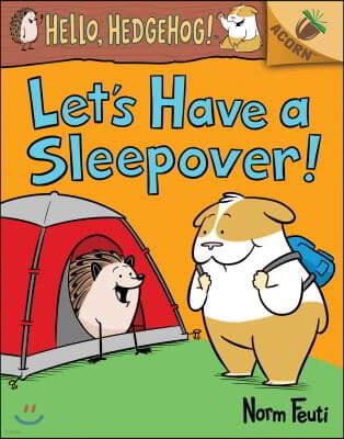 Let's Have a Sleepover!: An Acorn Book (Hello, Hedgehog! #2) (Library Edition): Volume 2